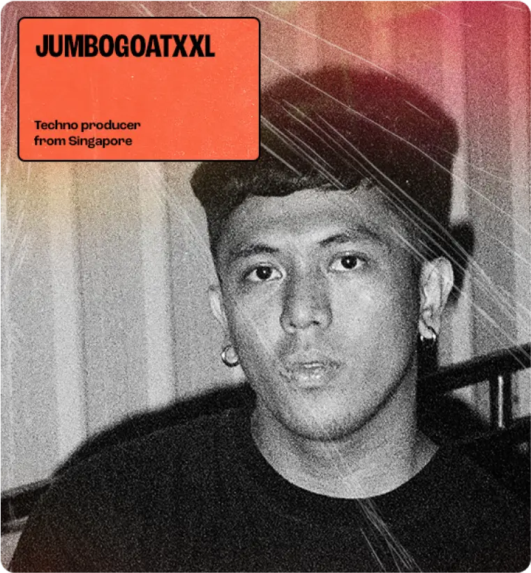 JUMBOGOATXXL; Techno producer from Singapore